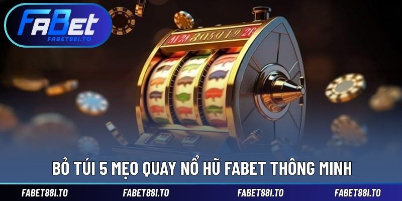 5 mẹo thông minh trong mỗi vòng quay nổ hũ