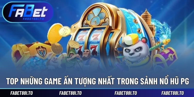 Đa dạng trò chơi xuất hiện tại nổ hũ PG